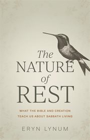 The Nature of Rest : What the Bible and Creation Teach Us About Sabbath Living cover image cdn