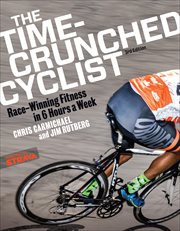 The Time-Crunched Cyclist : Race-Winning Fitness in 6 Hours a Week, 3rd Ed. cover image cdn