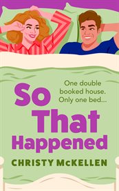 So That Happened : A Must-read Strangers to Lovers Spicy Romantic Comedy From Christy Mckellen cover image cdn