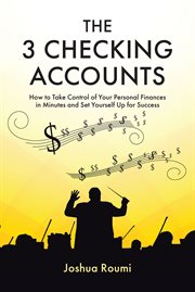 The 3 Checking Accounts : How to Take Control of Your Personal Finances in Minutes and Set Yourself up for Success cover image cdn