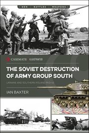 The Soviet Destruction of Army Group South : Ukraine and Southern Poland 1943–1945 cover image cdn