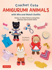 Crochet Cute Amigurumi Animals With Mix-And-Match Outfits : 76 East-to-follow Patterns Using Clear Japanese-style Crochet Charts cover image cdn