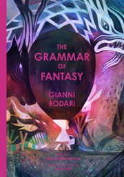The Grammar of Fantasy : An Introduction to the Art of Inventing Stories cover image cdn