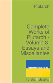 Complete Works of Plutarch - Volume 3: Essays and Miscellanies cover image cdn