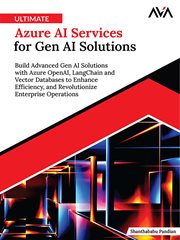 Ultimate Azure AI Services for Gen AI Solutions : Build Advanced Gen Ai Solutions With Azure Openai, Langchain and Vector Databases to Enhance Efficie cover image cdn