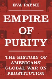 Empire of Purity : The History of Americans' Global War on Prostitution cover image cdn