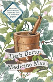 The Herb Doctor and Medicine Man - a Collection of Valuable Medicinal Formulae and Guide to the Manu cover image cdn