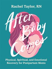 After Baby Comes : Physical, Spiritual, and Emotional Recovery for Postpartum Moms cover image cdn