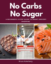 No Carbs No Sugar : A 5 Step Guide for Beginners on Grocery Shopping cover image cdn