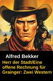 Herr der Stadt/Eine offene Rechnung für Grainger: Zwei Western : Zwei kurze Geschichten cover image cdn