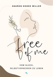 Free of Me : Vom Glück, Selbstvergessen Zu Leben cover image cdn