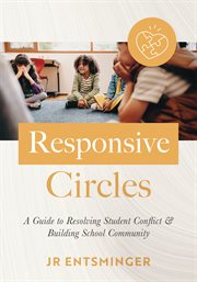 Responsive Circles : A Guide to Resolving Student Conflict and Building School Community (A Step-By-Step Guide to Restora cover image cdn