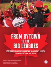 From Bytown to the Big Leagues : 150 Years of America's Pastime in Canada's Capital, Ottawa Baseball From 1865 to 2025 cover image cdn