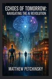 Echoes of Tomorrow : Navigating the Ai Revolution cover image cdn