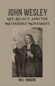 John Wesley : Life, Legacy, and the Methodist Movement cover image cdn