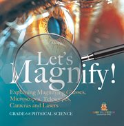 Let's Magnify! Explaining Magnifying Glasses, Microscopes, Telescopes, Cameras and Lasers Grade cover image cdn