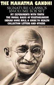 The Mahatma Gandhi Signature Classics (10 - Volume Box Set). Illustrated : My Experiments With Truth, the Moral Basis of Vegetarianism, Indian Home Rule, a Guide to Health, Co cover image cdn