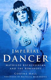 Imperial Dancer : Mathilde Kschessinska and the Romanovs cover image cdn