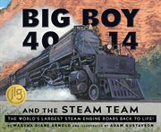 Big Boy 4014 and the Steam Team : The World's Largest Steam Engine Roars Back to Life! cover image cdn