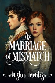 A Marriage of Mismatch : An Enemies to Lovers Regency Romance cover image cdn