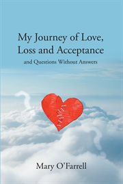 My Journey of Love, Loss and Acceptance : and Questions Without Answers cover image cdn