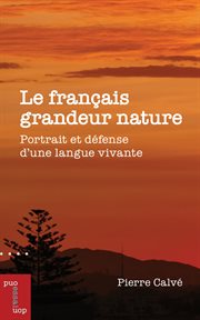 Le Français Grandeur Nature : Portrait Et Défense D'une Langue Vivante cover image cdn