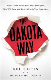 The Dakota Way : Time-tested Principles That Will Turn You Into a World-class Fundraiser cover image cdn