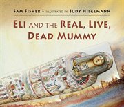 Eli and the Real Live Dead Mummy cover image cdn