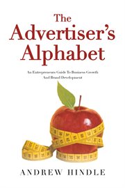 The Advertiser's Alphabet : An Entrepreneurs Guide to Business Growth and Brand Development cover image cdn
