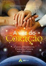 A Voz Do Coração : Lindas Histórias Da Capelania Espírita Nos Hospitais cover image cdn