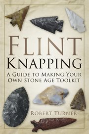 Flint Knapping : A Guide to Making Your Own Stone Age Toolkit cover image cdn