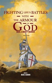 Fighting Life's Battles With the Armour of God: : Marc, a Mighty Warrior cover image cdn