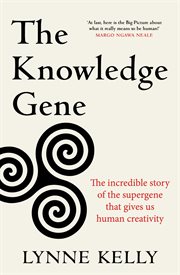 The Knowledge Gene : The Incredible Story of the Supergene That Gives Us Human Creativity cover image cdn