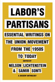 Labor's Partisans : Essential Writings on the Union Movement From the 1950s to Today cover image cdn