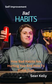 Bad Habits : How Bad Habits Are Hurting You and How to Break Free cover image cdn