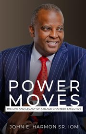 Power Moves : The Life and Legacy of a Black Chamber Executive cover image cdn
