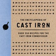The Encyclopedia of Cast Iron : Over 350 Recipes for the Cast Iron Connoisseur cover image cdn