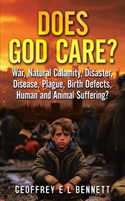 Does God Care? : War, Natural Calamity, Disaster, Disease, Plague, Birth Defects, Human and Animal Suffering? cover image cdn