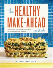 The Healthy Make-Ahead Cookbook : Wholesome, Flavorful Freezer Meals the Whole Family Will Enjoy cover image cdn