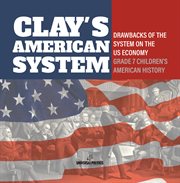 Clay's American System Drawbacks of the System on the US Economy Grade 7 Children's American Hi cover image cdn