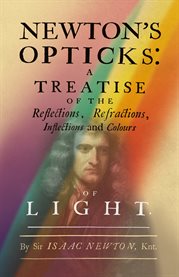 Newton's Opticks : A Treatise of the Reflections, Refractions, Inflections and Colours of Light cover image cdn