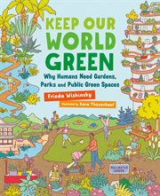 Keep Our World Green : Why Humans Need Gardens, Parks and Public Green Spaces cover image cdn