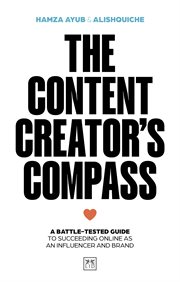 The Content Creator's Compass : A Battle-tested Guide to Succeeding Online as an Influencer and Brand cover image cdn