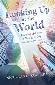 Looking up at the World : Growing up Greek in New York City in the 1950s and 1960s cover image cdn