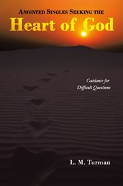 Anointed Singles Seeking the Heart of God : Guidance for Difficult Questions cover image cdn