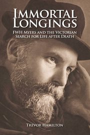 Immortal Longings : Fwh Myers and the Victorian Search for Life After Death cover image cdn