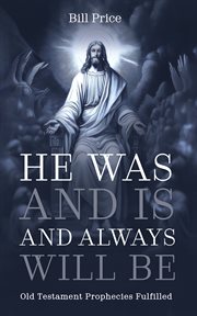 He Was and Is and Always Will Be : Old Testament Prophecies Fulfilled cover image cdn