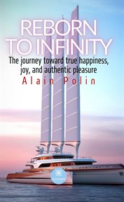 Reborn to Infinity : The Journey Toward True Happiness, Joy, and Authentic Pleasure cover image cdn
