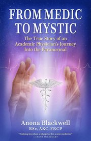 From Medic to Mystic : The True Story of an Academic Physician's Journey Into the Paranormal cover image cdn