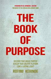 The Book of Purpose : Discover Your Unique Purpose, Develop Your Creative Platform, Leave a Lasting Legacy cover image cdn